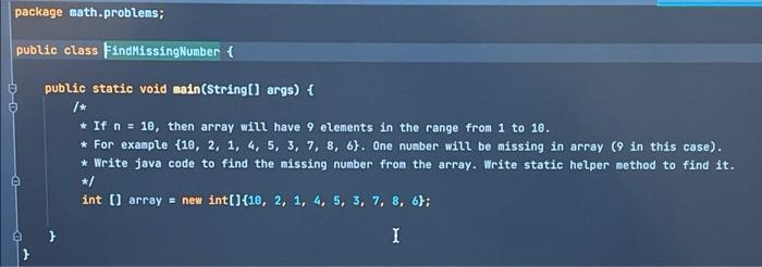 Solved package math.problems; public class FindMissing | Chegg.com