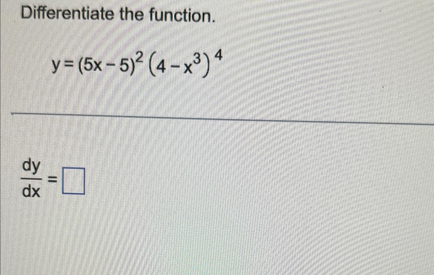 Solved Differentiate The Function Y 5x 5 2 4 X3 4dydx