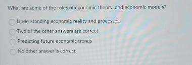 Solved What are some of the roles of economic theory, and | Chegg.com