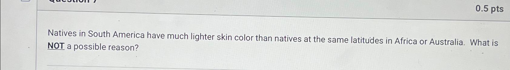 Solved Natives in South America have much lighter skin color | Chegg.com