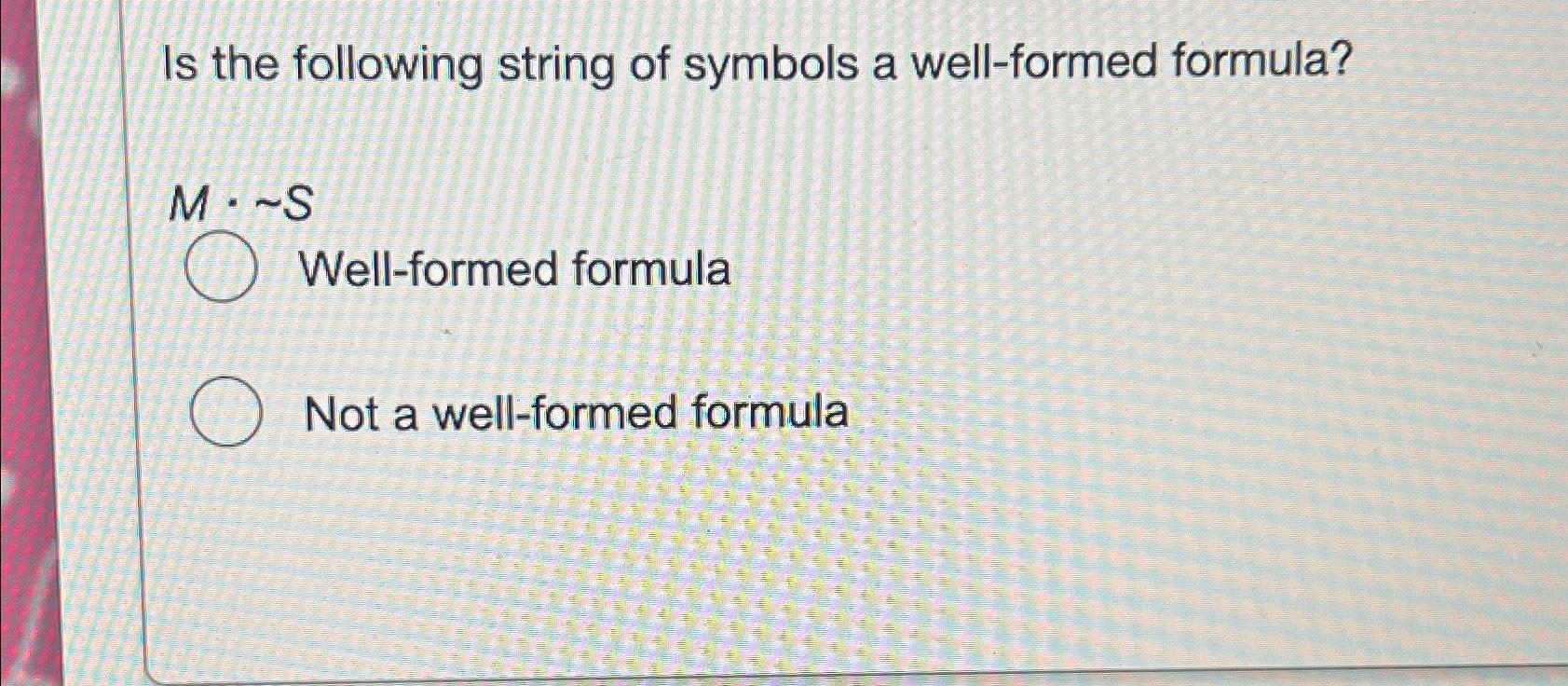 Is the following string of symbols a well formed chegg