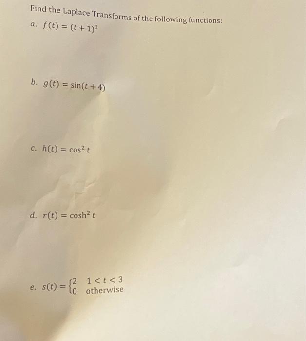 Solved Find The Laplace Transforms Of The Following | Chegg.com