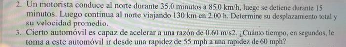 2. Un motorista conduce al norte durante 35.0 minutos a 85.0 km/h, luego se detiene durante 15 minutos. Luego continua al nor