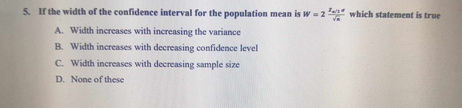 Solved 5. If the width of the confidence interval for the | Chegg.com