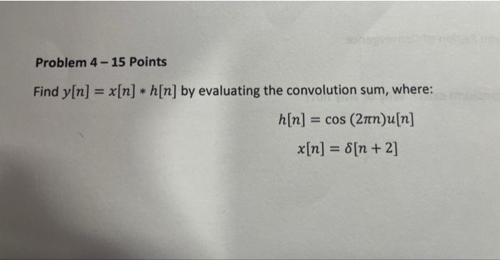 Solved Problem 4-15 Points Find Y[n]=x[n]∗h[n] By Evaluating | Chegg.com