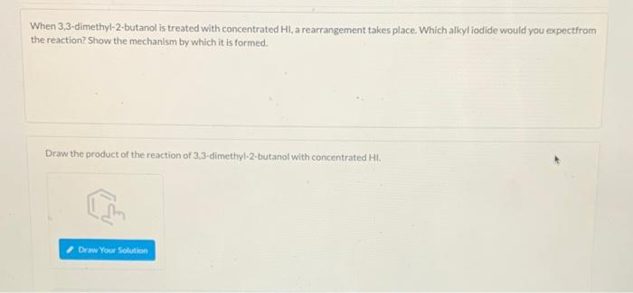 When 3,3-dimethyl-2-butanol is treated with concentrated HI, a rearrangement takes place. Which alkyl iodide would you expect