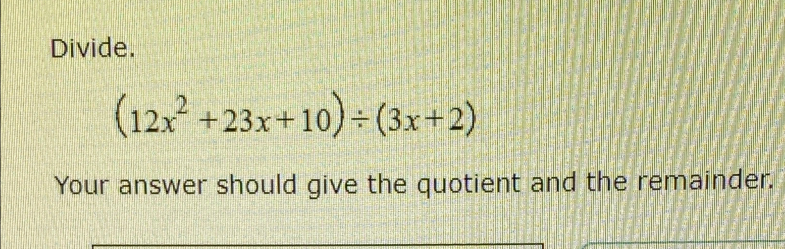 Solved Divide 12x2 23x 10 ÷ 3x 2 Your Answer Should Give