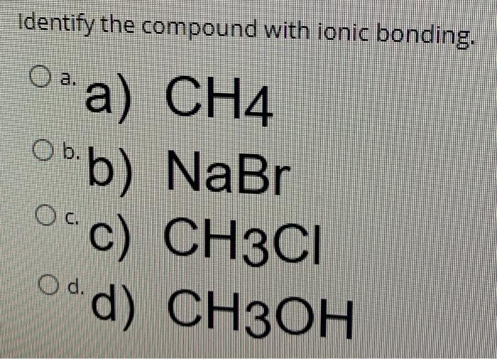 Solved Identify The Compound With Ionic Bonding. O A. Ob. 9. | Chegg.com