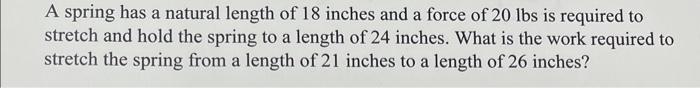 Solved A spring has a natural length of 18 inches and a | Chegg.com
