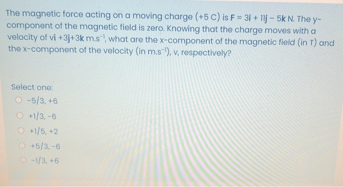 Solved The magnetic force acting on a moving charge (+5 C) | Chegg.com