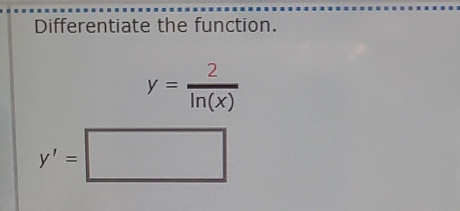 Solved Differentiate The Function Y Ln X 2 Y′ Differentiate