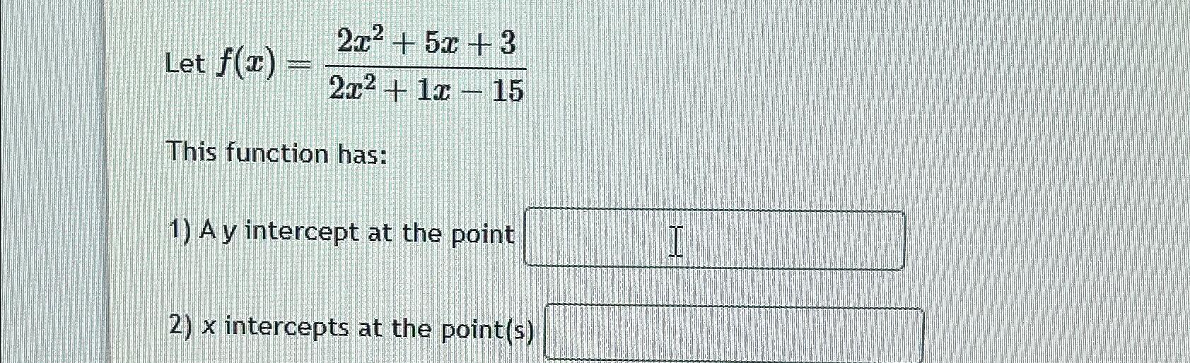 Solved Let F X 2x2 5x 32x2 1x 15this Function Has A Y