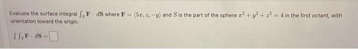 Solved Evaluate the surface integral ∫SF⋅dS where | Chegg.com