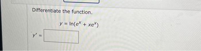 Differentiate the function. \[ y=\ln \left(e^{x}+x e^{x}\right) \] \[ y^{\prime}= \]