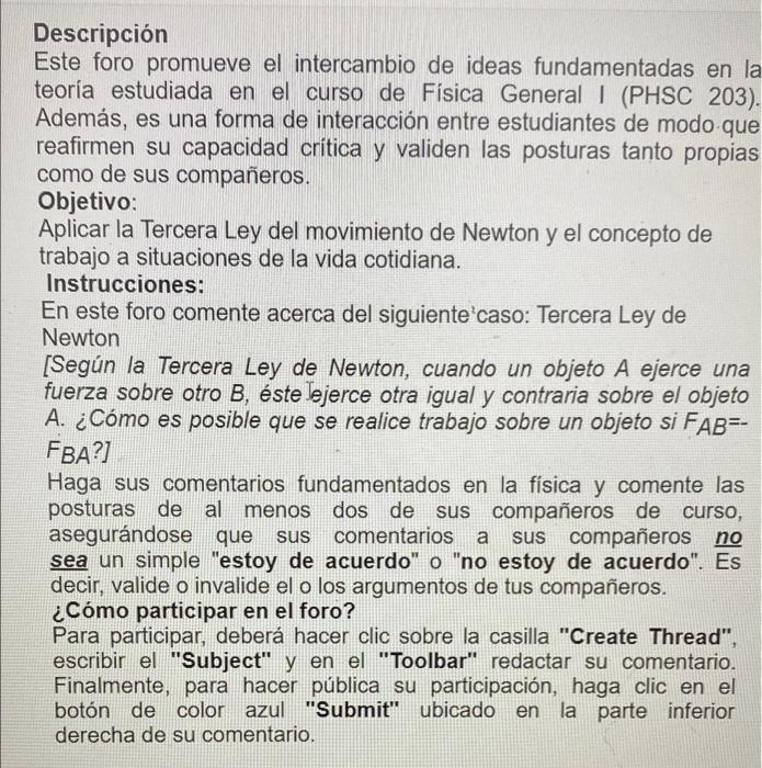 Descripción Este foro promueve el intercambio de ideas fundamentadas en la teoría estudiada en el curso de Física General I (