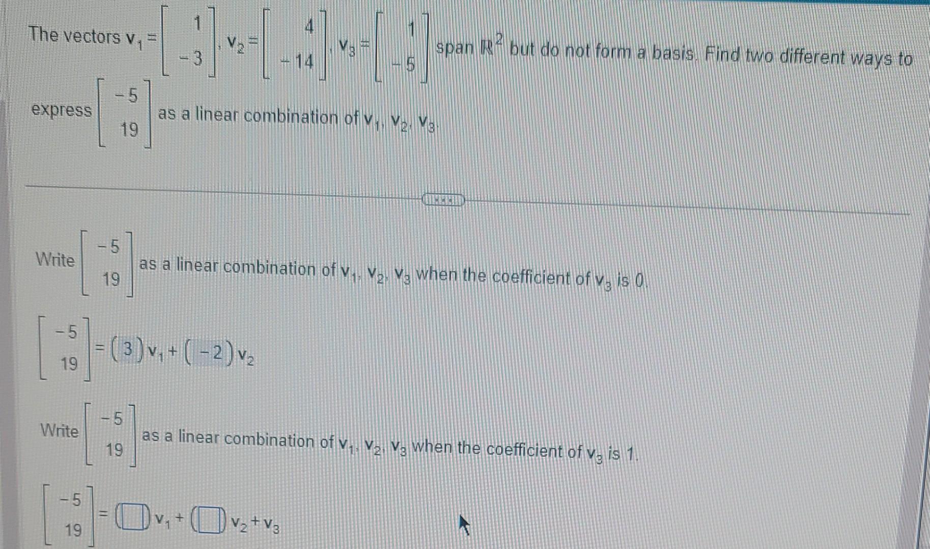 Solved The Vectors V1=[1−3],v2=[4−14],v3=[1−5] Span R2 But | Chegg.com