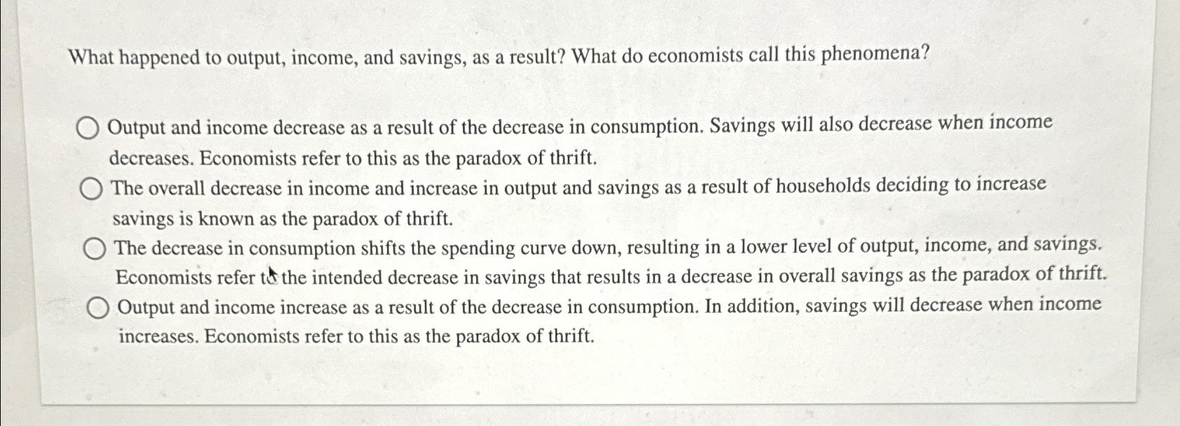 Solved What happened to output, income, and savings, as a | Chegg.com