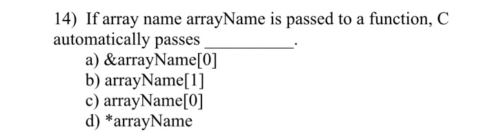 solved-14-if-array-name-arrayname-is-passed-to-a-function-chegg