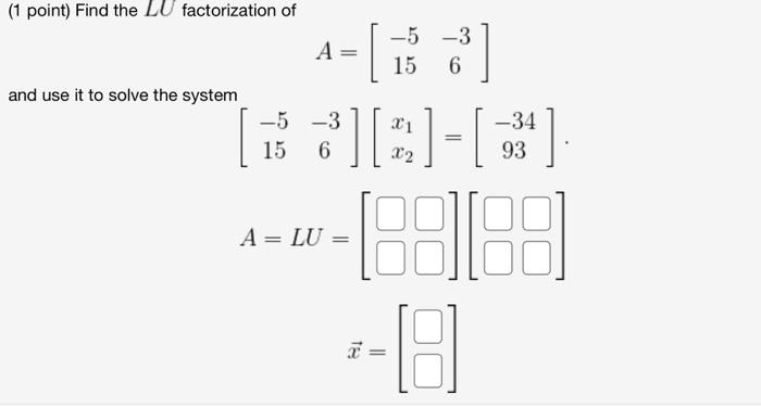Solved (1 point) Find the LU factorization of A=[−515−36] | Chegg.com