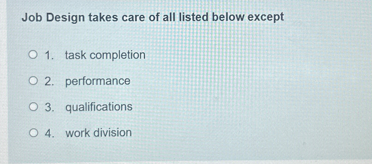 Solved Job Design takes care of all listed below excepttask | Chegg.com
