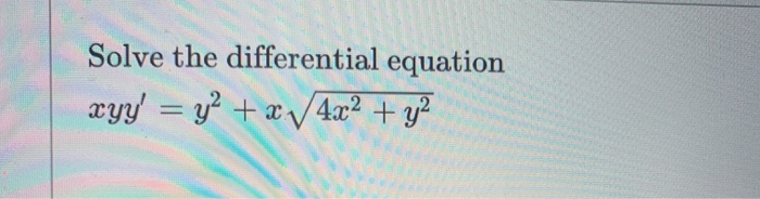 Solved Solve the differential equation xyy' = y2 + x 4x2 + | Chegg.com
