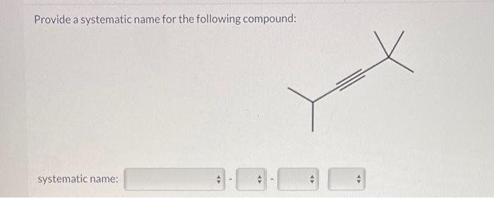 Solved Provide A Systematic Name For The Following Compound: | Chegg.com