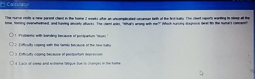 Calculator The nurse visits a new parent client in the home 2 weeks after an uncomplicated cesarean birth of the fast baby Th