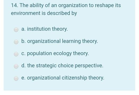 Solved 14. The ability of an organization to reshape its | Chegg.com