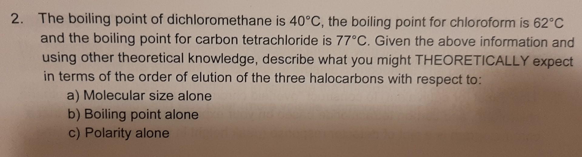 Solved 2. The boiling point of dichloromethane is 40∘C, the