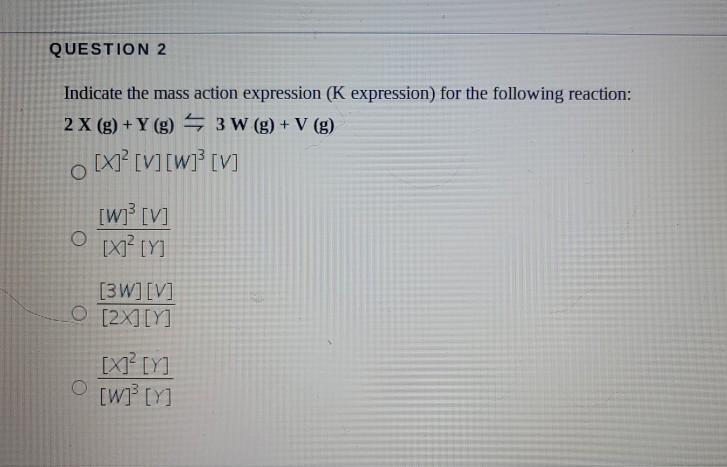 Solved Question 2 Indicate The Mass Action Expression K Chegg Com