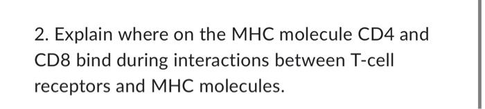 Solved 2. Explain where on the MHC molecule CD4 and CD8 bind | Chegg.com
