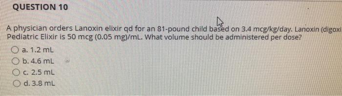 Solved QUESTION 10 A physician orders Lanoxin elixir qd for | Chegg.com