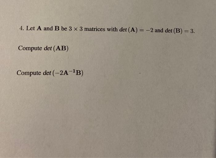 Solved 4. Let A And B Be 3 X 3 Matrices With Det(A) = -2 And | Chegg.com