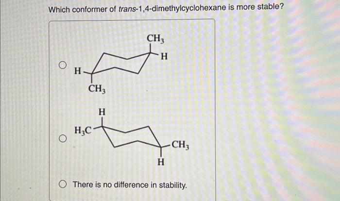 Which conformer of trans-1,4-dimethylcyclohexane is more stable?