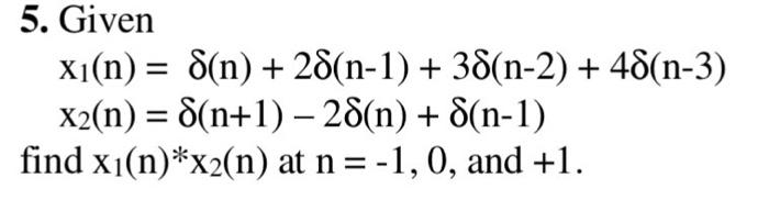 Solved x1(n)=δ(n)+2δ(n−1)+3δ(n−2)+4δ(n−3) | Chegg.com