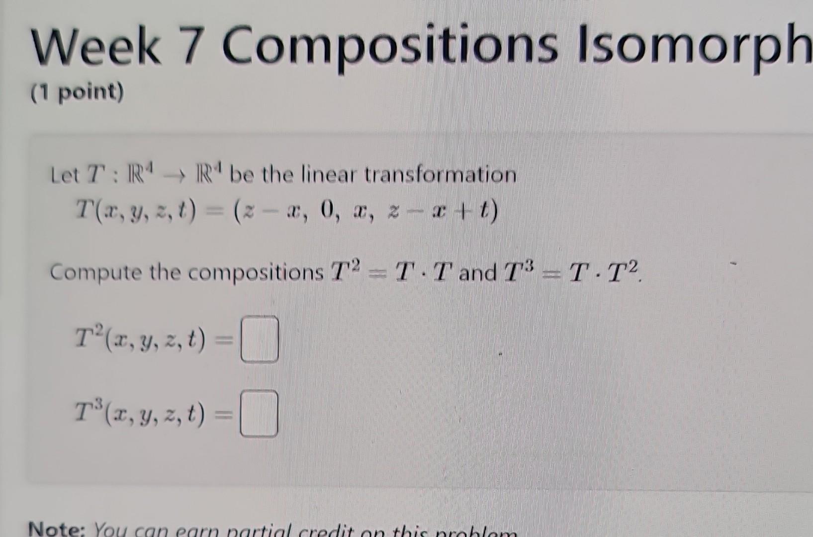 Solved Week 7 Compositions Isomorph (1 Point) Let T:R4→R4 Be | Chegg.com