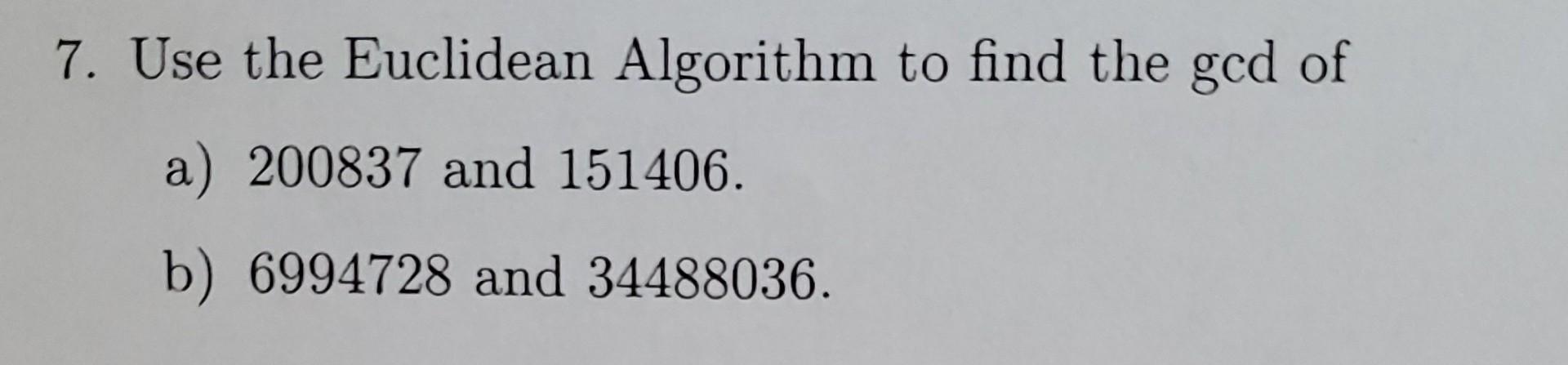 Solved 7. Use The Euclidean Algorithm To Find The Gcd Of A) | Chegg.com