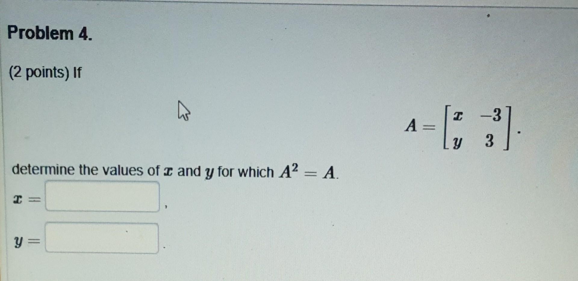 Solved A=[xy−33] determine the values of x and y for which | Chegg.com