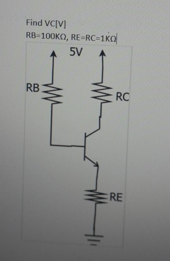 Solved Find VC[V] RB=100KA, RE=RC=1KO 5V RB RC RE | Chegg.com