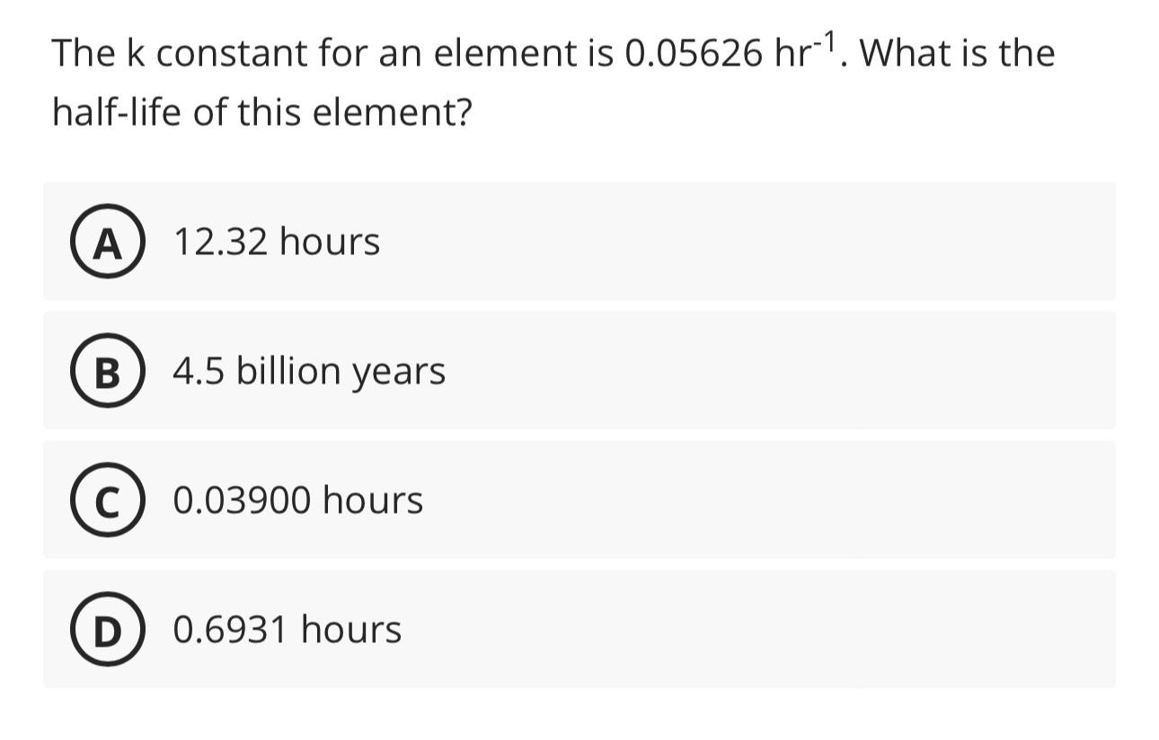 Solved The k ﻿constant for an element is 0.05626hr-1. ﻿What | Chegg.com