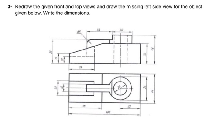 Solved 3- Redraw The Given Front And Top Views And Draw The | Chegg.com