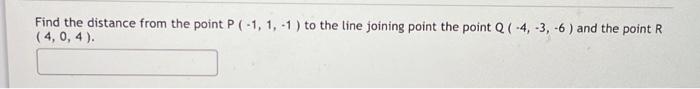 Solved Find the distance from the point P (-1, 1, -1) to the | Chegg.com