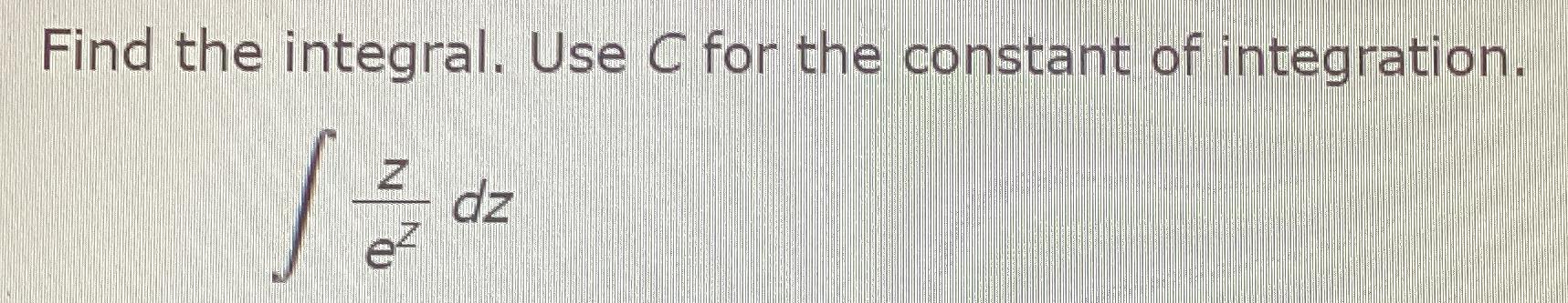 Solved Find the integral. Use C ﻿for the constant of | Chegg.com