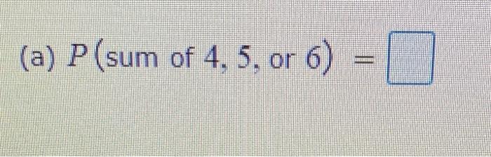 Solved (a) P(sum Of 4, 5, Or 6) 