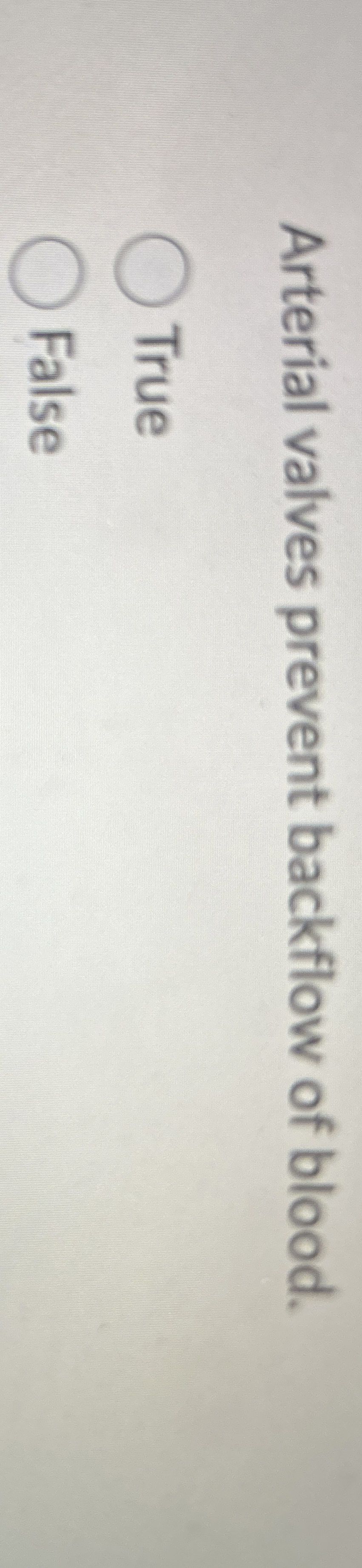 Solved Arterial valves prevent backflow of blood.TrueFalse