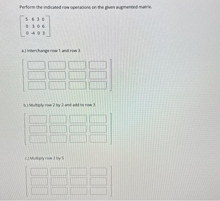 Solved Perform the indicated row operations on the given Chegg