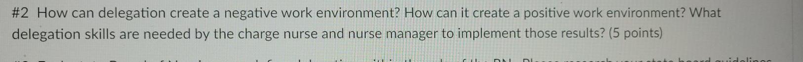 #2 How can delegation create a negative work environment? How can it create a positive work environment? What delegation skil