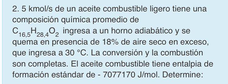 2. \( 5 \mathrm{kmol} / \mathrm{s} \) de un aceite combustible ligero tiene una composición química promedio de \( \mathrm{C}