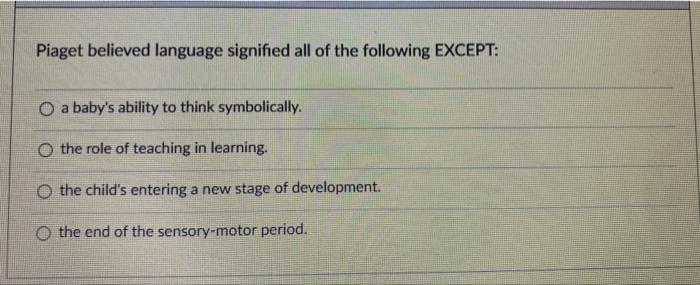 Solved Piaget believed language signified all of the Chegg