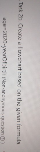 Solved Task 2b. Create a flowchart based on the given | Chegg.com